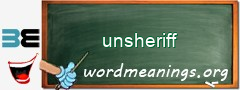 WordMeaning blackboard for unsheriff